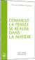 Comment la pensée se réalise dans la matière