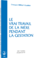 Le vrai travail de la mère pendant la gestation